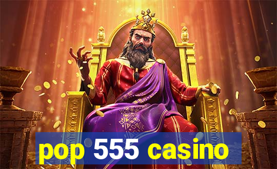 pop 555 casino